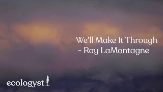 We'll Make It Through - Ray LaMontagne / ecologyst Tunes