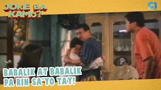 Babalik at babalik pa rin sa'yo Tay! | Father En Son | Joke Ba Kamo