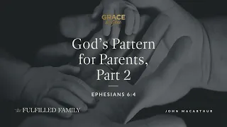 God's Pattern for Parents, Part 2 [Audio Only]