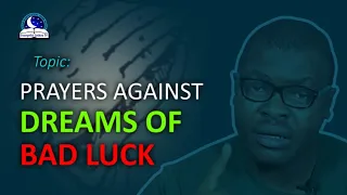 Prayer Points Against Dreams Of Bad Luck - Dealing With Bad News