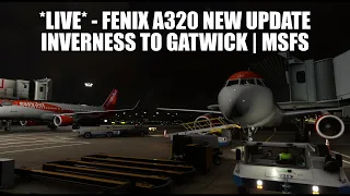 🔴 LIVE: Fenix A320 Update - Inverness to Gatwick Easyjet Real Ops Flight | VATSIM & MSFS 2020