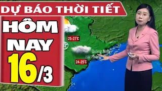 Dự báo thời tiết hôm nay mới nhất ngày 16/3 | Dự báo thời tiết 3 ngày tới