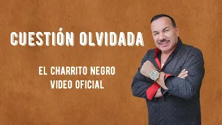 Cuestion Olvidada -  El Charrito Negro (Video Oficial)