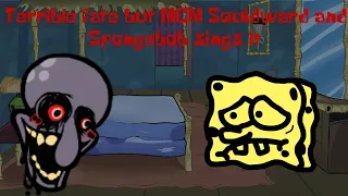 Terrible fate old but MCM Squidward and Spongebob sings it