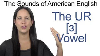 American English Sounds - UR [ɜ] Vowel - How to make the UR as in BIRD Vowel