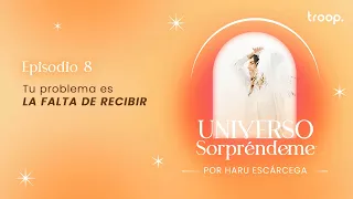 Tu problema es la falta de recibir | Universo Sorpréndeme