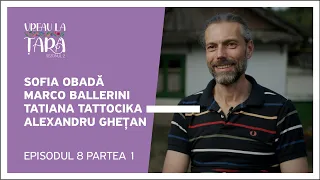 Vreau la Țară - Sofia Obadă, Marco Ballerini, Tatiana Tattocika, Alexandru Ghețan | Ep. 8, Partea 1