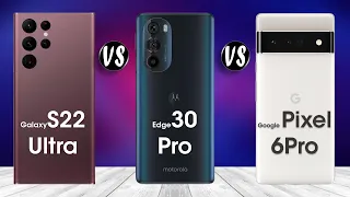 Motorola Edge 30 Pro vs Samsung Galaxy S22 Ultra vs Google Pixel 6 Pro