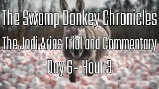 The Swamp Donkey Chronicles | The Jodi Arias Trial And Commentary | Day 6 - Hour 3