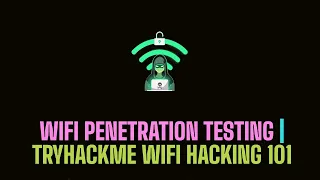 WIFI Penetration Testing With aircrack-ng | TryHackMe Wifi Hacking 101