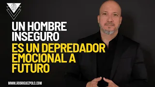 Un hombre inseguro… es un maltratador emocional a futuro