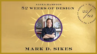 52 Weeks of Design | No. 22 | Mark D. Sikes