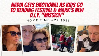 HOME TIME 2023 #29 Nadia Gets Emotional as KIDS Go To READING FESTIVAL & Mark's NEW D.I.Y. "Mission"