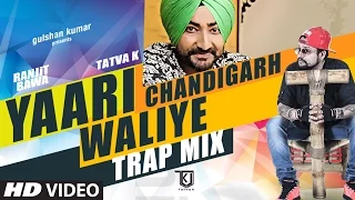 Ranjit Bawa: Yaari Chandigarh Waliye (Trap Mix) Tatva K | Mitti Da Bawa