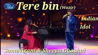 Tere bin (Wazir) by Shreya Ghoshal & Sonu Nigam Indian idol grand finale