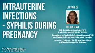 Dr. Ira Shah : Intrauterine Infections - Syphilis During Pregnancy