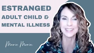 Adult Child Estrangement and Mental Illness (Seven Keys To Manage Cut Off)