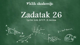 Zadatak 26 A razina ljeto 2019 | Matematika na državnoj maturi | Klik akademija