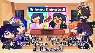 The Afton Family reacts to From APHMAU TO ANIMATED In Minecraft!