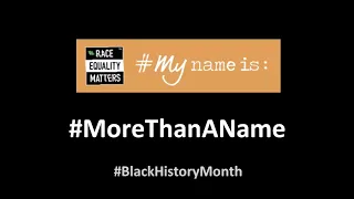 #MyNameIs #MoreThanAName from Get Ready for Black History Month Event 27.7.22