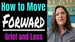 Grief and Loss - How to Move Forward - Part 1 of 2