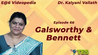 John Galsworthy & Arnold Bennet  | E@6 Videopedia | TES | Kalyani Vallath | NTA NET, K SET, G SET