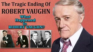 The Tragic Ending Of Robert Vaughn - What Happened to ROBERT VAUGHN?