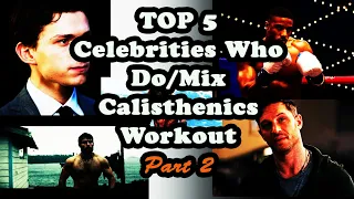 TOP 5 CELEBRITIES WHO DO/MIX CALISTHENICS IN THEIR WORKOUT | Part 2 (YOU WONT BELIEVE IT!)