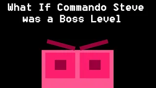 What If Commando Steve was a Boss Level ? (Inspired by KofiKrumble)