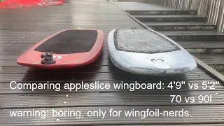 Appletree appleslice V1 wingboards: 5'2''(90l) vs 4'9'' (70l)Appletree wing