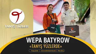 Tanyş ýüzler | Wepa Batyrow