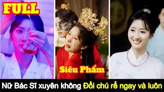 [Full] Nữ Bác Sĩ xuyên không lập tức đổi Chú Rể ngay trong ngày kết hôn