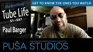 Paul Barger | Tube Life S01 * E57  on Puša Studios