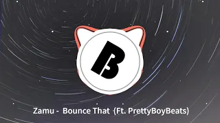 Zamu - Bounce That (Ft. PrettyBoyBeats)