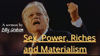 Sex, Power, Riches and Materialism - Billy Graham | Billy Graham Sermon