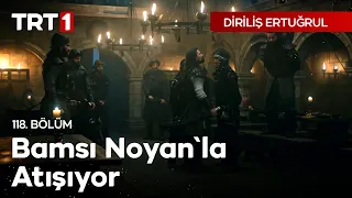 Diriliş Ertuğrul 118. Bölüm - Bamsı Noyan'la Atışıyor.