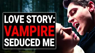 LOVE STORY: VAMPIRE SEDUCED ME | @DramatizeMe