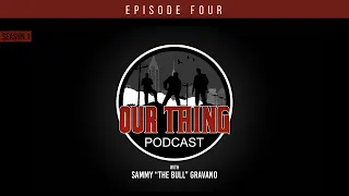 'Our Thing' Podcast Season 1 Episode 4: I Hope I Die | Sammy "The Bull" Gravano