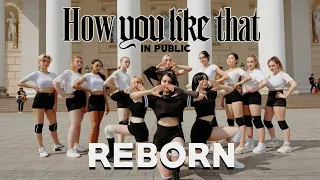 [K-POP IN PUBLIC] BLACKPINK - HOW YOU LIKE THAT dance cover by REBORN
