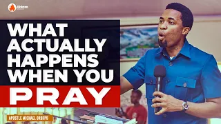THIS IS WHAT ACTUALLY HAPPENS ANYTIME YOU PRAY | FIRST REALM | APOSTLE MICHAEL OROKPO