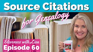 Source Citation for Genealogy - Elevenses with Lisa Episode 60