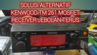 kenwood, TM 261 mosfet receiver jebolan terus