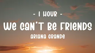 [1 HOUR - Lyrics] Ariana Grande - we can't be friends