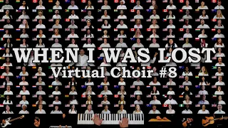 When I Was Lost (Virtual Choir #8)