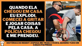 ESPOSA ME TRAIU 2 VEZES, QUEBREI TUDO EM CASA E FUI PRESO | Histórias do Reddit