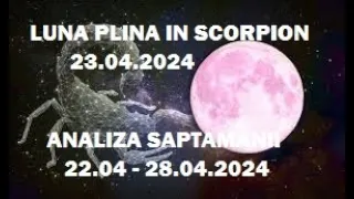 * LUNA PLINA IN SCORPION & ANALIZA SAPTAMANII 22.04.-.28.04.2024 *