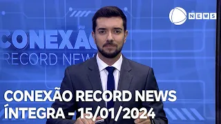 Conexão Record News - 15/01/2024