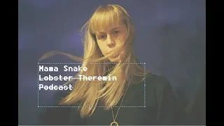 Mama Snake 010 - Lobster Theremin Podcast