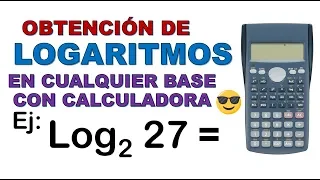 CÓMO CALCULAR LOGARITMOS EN CUALQUIER BASE CON CALCULADORA