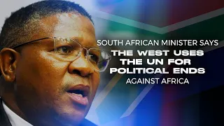 South African Minister Says The West Uses The UN For Political Ends Against Africa